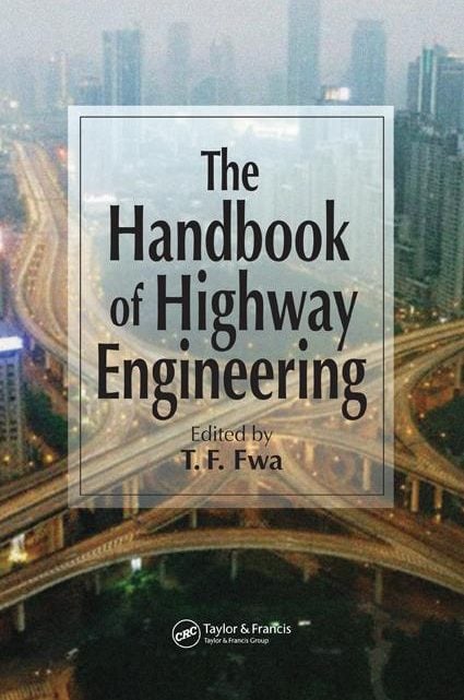 The Handbook of Highway Engineering T. F. Fwa