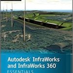 Autodesk InfraWorks and InfraWorks 360 Essentials: Autodesk Official Press