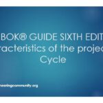 PMBOK® GUIDE SIXTH EDITION Characteristics of the project Life Cycle