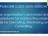 PMBOK® GUIDE SIXTH EDITION The organization’s processes and procedures for conducting project work for Executing, Monitoring and Controlling