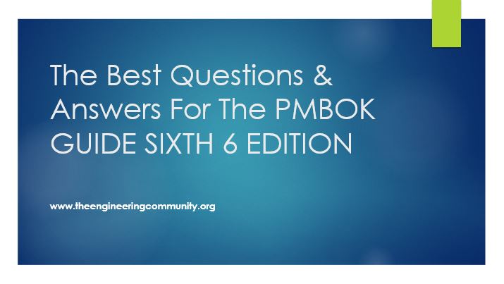 The Best Questions & Answers For The PMBOK GUIDE SIXTH 6 EDITION The Best Questions & Answers For The PMBOK GUIDE SIXTH 6 EDITION