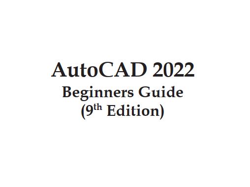 Autocad 2022 Beginners Guide 9th Edition Free PDF